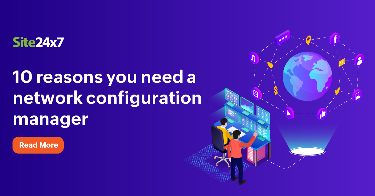 10 reasons you need a network configuration manager - Site24x7 Blog